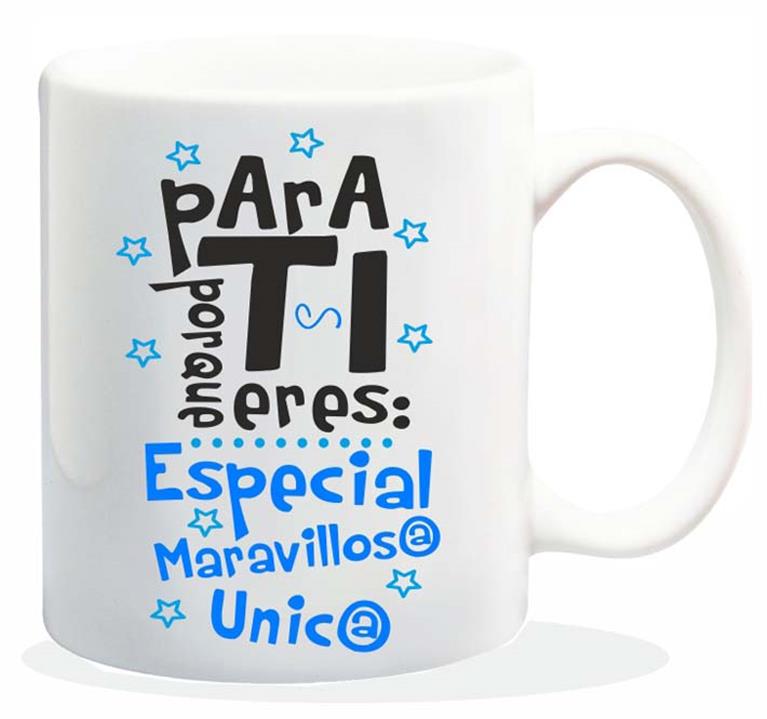 TAZA CERAMICA con Mensaje. "Para ti porque eres...".