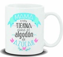 TAZA CERAMICA con Mensaje. "Mama eres tierna como el.."