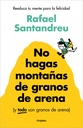 No hagas montañas de granos de arena (y TODO son granos de arena)