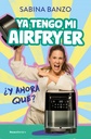 YA TENGO MI AIRFRYER, ¿AHORA QUÉ?