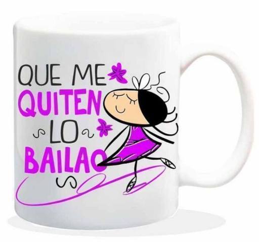 [HL-082] TAZA CERAMICA con Mensaje. Modelo "Que me quiten lo Bailao"